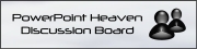 PowerPoint Heaven Discussion Board